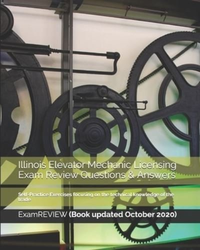 Illinois Elevator Mechanic Licensing Exam Review Questions & Answers - Examreview - Bøger - Createspace Independent Publishing Platf - 9781727632897 - 28. september 2018
