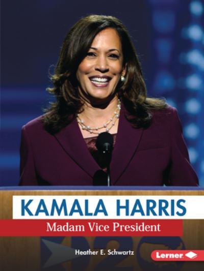 Cover for Heather E. Schwartz · Kamala Harris: Madam Vice President - Gateway Biographies (Paperback Book) (2021)