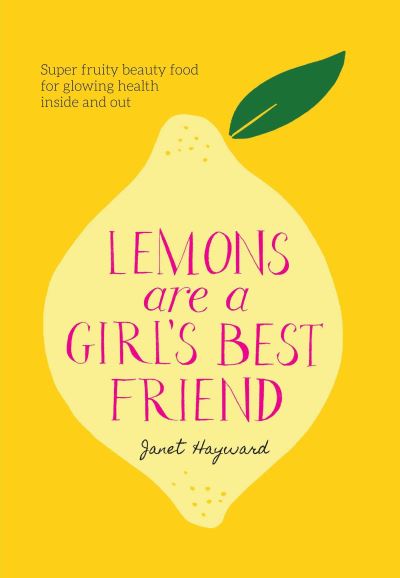 Cover for Janet Hayward · Lemons are a Girl's Best Friend: Super fruity beauty food for glowing health inside and out (Inbunden Bok) (2024)