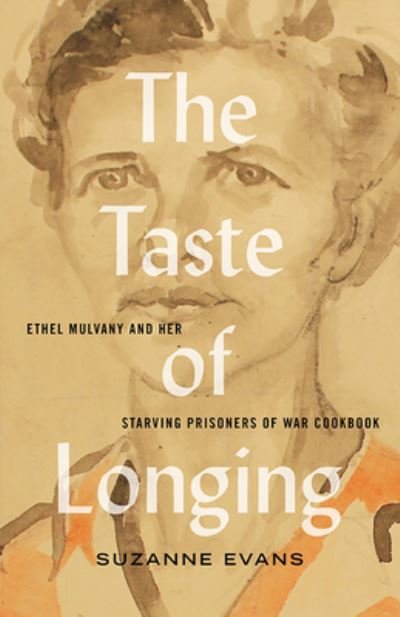 Cover for Suzanne Evans · The Taste of Longing: Ethel Mulvany and her Starving Prisoners of War Cookbook (Pocketbok) (2020)