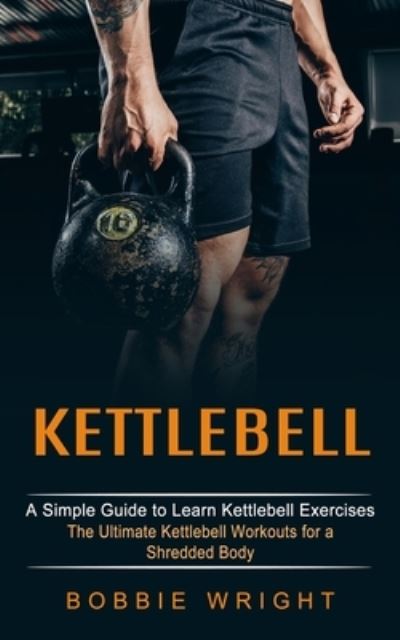 Kettlebell - Bobbie Wright - Books - Chris David - 9781774852897 - November 18, 2021