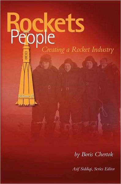 Rockets and People, Volume II: Creating a Rocket Industry (NASA History Series SP-2006-4110) - Boris Chertok - Books - Books Express Publishing - 9781780396897 - June 30, 2006