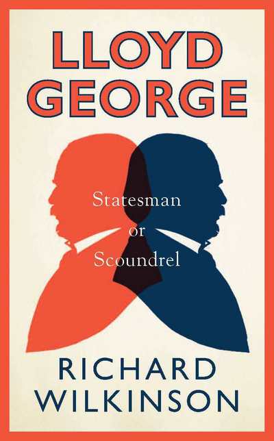 Cover for Richard Wilkinson · Lloyd George: Statesman or Scoundrel (Hardcover Book) (2018)