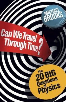 Cover for Michael Brooks · Can We Travel Through Time?: The 20 Big Questions in Physics (Paperback Book) (2012)