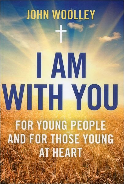 Cover for John Woolley · I Am With You; For Young People And For Those Young At Heart (Pocketbok) (2012)