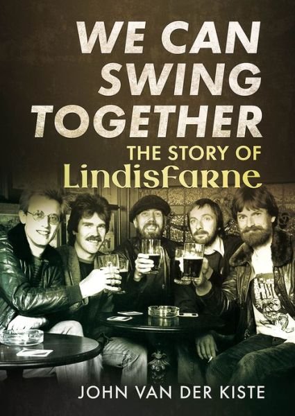 Cover for John Van Der Kiste · We Can Swing Together: The Story of Lindisfarne (Paperback Book) (2017)