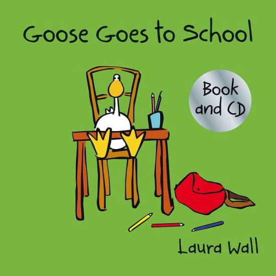 Cover for Laura Wall · Goose Goes to School (book&amp;CD) - Goose by Laura Wall (Book) (2017)