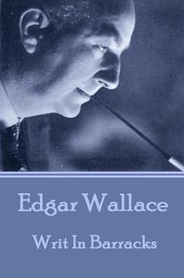 Cover for Edgar Wallace · Edgar Wallace - Writ In Barracks (Paperback Book) (2017)
