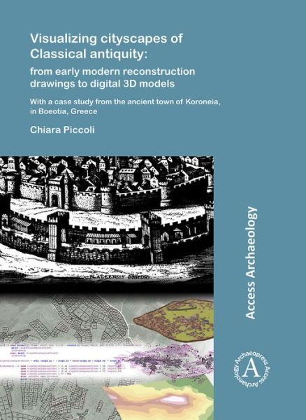 Cover for Chiara Piccoli · Visualizing cityscapes of Classical antiquity: from early modern reconstruction drawings to digital 3D models: With a case study from the ancient town of Koroneia in Boeotia, Greece (Paperback Book) (2018)