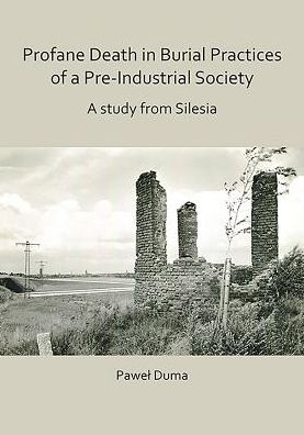 Cover for Pawel Duma · Profane Death in Burial Practices of a Pre-Industrial Society: A study from Silesia (Paperback Book) (2019)