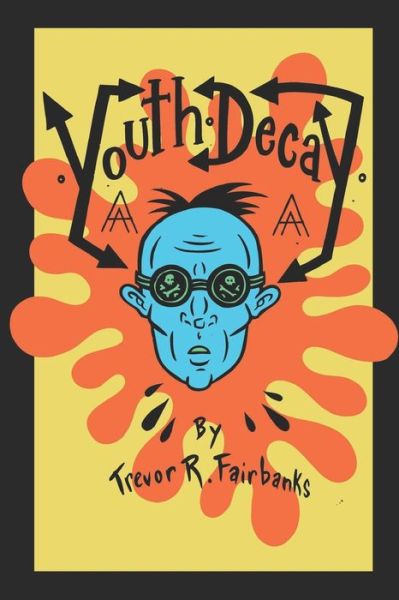 Youth Decay - Trevor R Fairbanks - Książki - Independently Published - 9781795303897 - 27 stycznia 2019