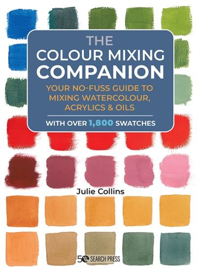 Cover for Julie Collins · The Colour Mixing Companion: Your No-Fuss Guide to Mixing Watercolour, Acrylics and Oils - The Companion Series (Innbunden bok) (2023)