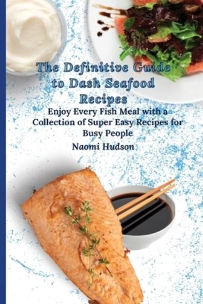 Cover for Naomi Hudson · The Definitive Guide to Dash Seafood Recipes (Pocketbok) (2021)