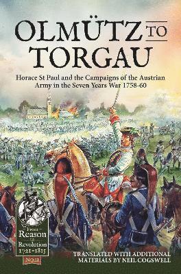 Cover for Neil Cogswell · Olmutz to Torgau: Horace St Paul and the Campaigns of the Austrian Army in the Seven Years War 1758-60 - From Reason to Revolution (Paperback Book) [Reprint edition] (2023)