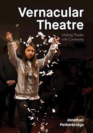 Cover for Jonathan Petherbridge · Vernacular Theatre: Making Theatre with Community (Hardcover Book) (2025)