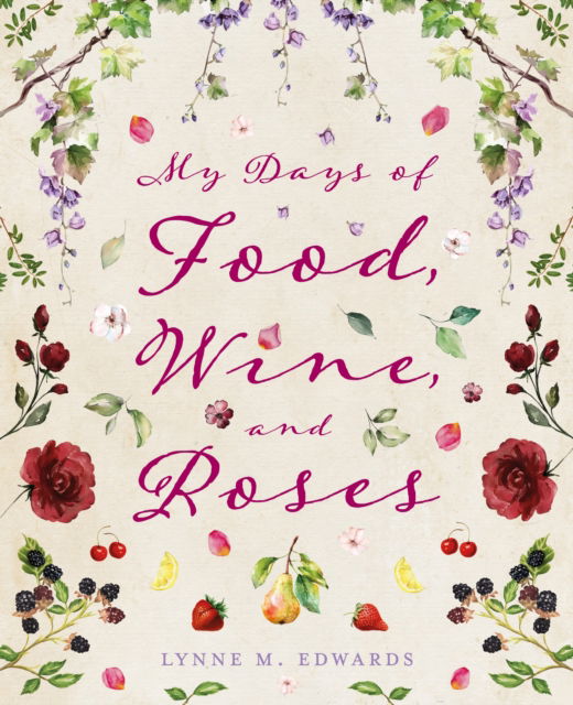Cover for Lynne M. Edwards · My Days of Food, Wine, and Roses (Hardcover Book) (2025)