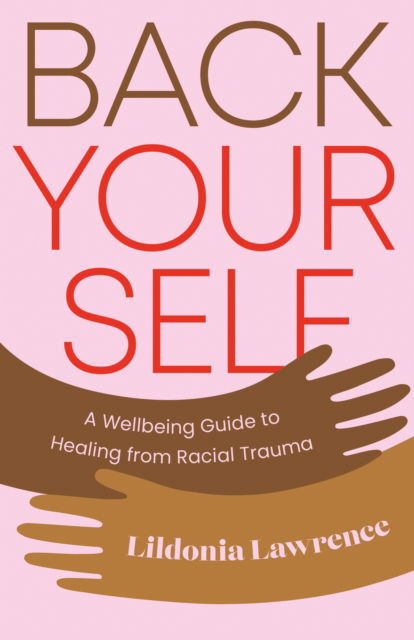 Cover for Lildonia Lawrence · Back Yourself: A Wellbeing Guide to Healing from Racial Trauma (Paperback Book) (2025)