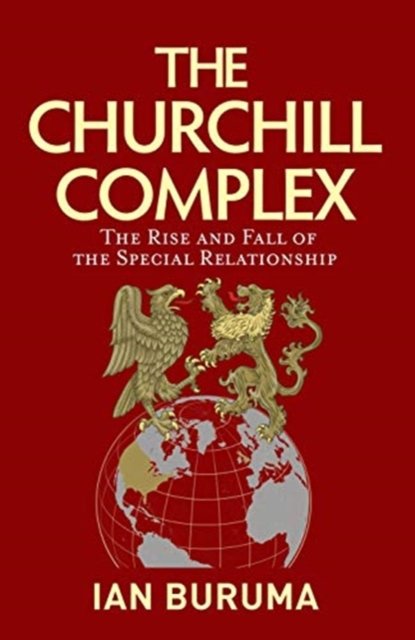 Cover for Ian Buruma · The Churchill Complex: The Rise and Fall of the Special Relationship and the End of the Anglo-American Order (Paperback Book) (2020)