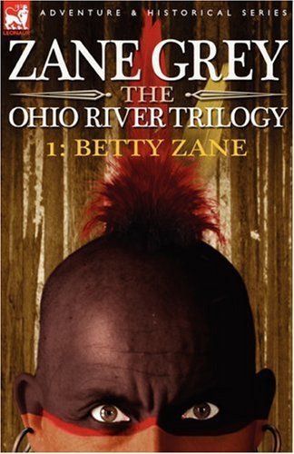 Cover for Zane Grey · The Ohio River Trilogy 1: Betty Zane (Innbunden bok) (2007)