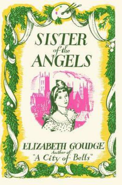 Sister of the Angels - Elizabeth Goudge - Kirjat - Girls Gone By - 9781847451897 - tiistai 18. marraskuuta 2014