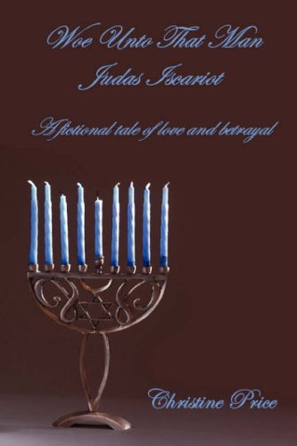 Woe Unto That Man Judas Iscariot - a Fictional Tale of Love and Betrayal - Christine Price - Books - Lulu Enterprises, UK Ltd - 9781847534897 - July 12, 2007