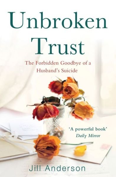 Cover for Jill Anderson · Unbroken Trust: the Forbidden Goodbye of a Husband's Suicide (Pocketbok) (2013)