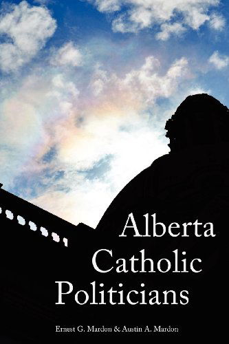 Cover for Austin Mardon · Alberta Catholic Politicians (Paperback Book) (2012)