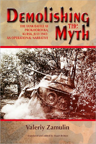 Demolishing the Myth: The Tank Battle at Prokhorovka, Kursk, July 1943: an Operational Narrative - Valeriy Zamulin - Książki - Helion & Company - 9781906033897 - 27 czerwca 2011