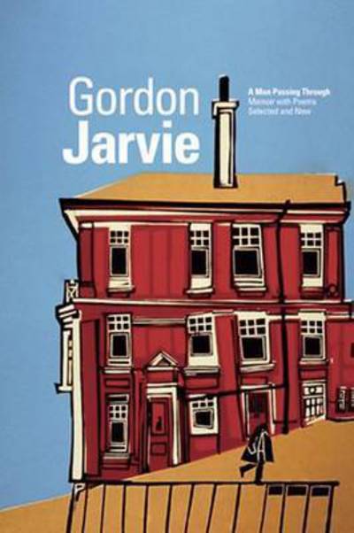 Cover for Gordon Jarvie · A Man Passing Through: Memoir with Poems Selected and New (Paperback Book) (2014)