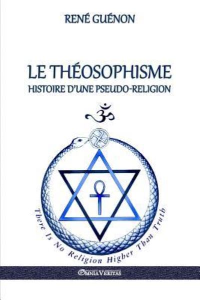 Le Theosophisme - Histoire d'une pseudo-religion - René Guénon - Books - OMNIA VERITAS LTD - 9781911417897 - June 14, 2017