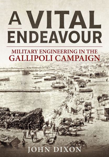 Cover for John Dixon · A Vital Endeavour: Mlitary Engineering in the Gallipoli Campaign (Taschenbuch) (2019)