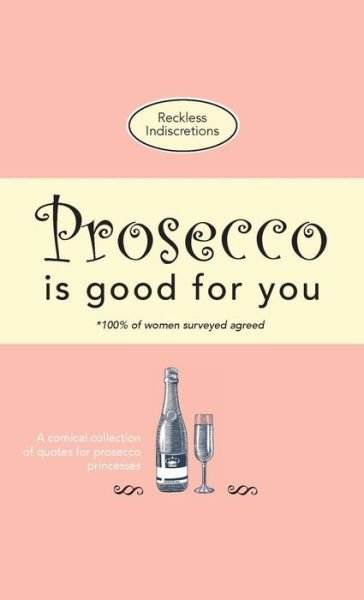 Cover for Reckless Indiscretions · Prosecco Is Good For You (Pocketbok) (2017)