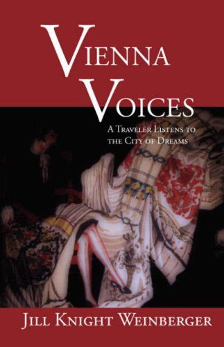 Cover for Jill Knight Weinberger · Vienna Voices: a Traveler Listens to the City of Dreams (Writing Travel) (Paperback Book) (2006)