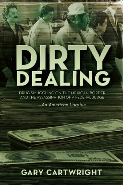 Dirty Dealing: Drug Smuggling on the Mexican Border and the Assassination of a Federal Judge - Gary Cartwright - Books - Cinco Puntos Press - 9781933693897 - November 9, 2010