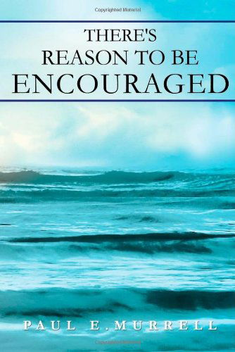 There's Reason to Be Encouraged - Paul E. Murrell - Books - CrossLink Publishing - 9781936746897 - January 31, 2014