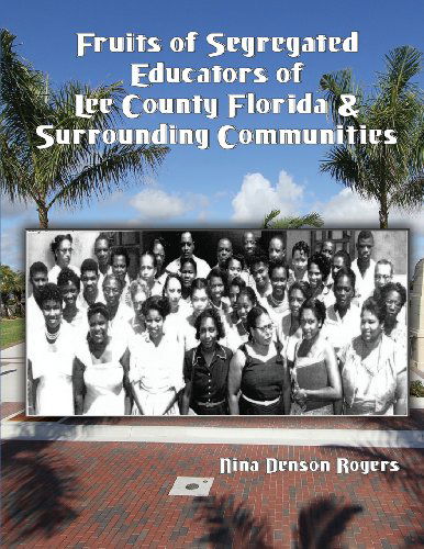 Cover for Nina Denson Rogers · Fruits of Segregated Educators of Lee County Florida and Surrounding Communities (Paperback Book) (2013)