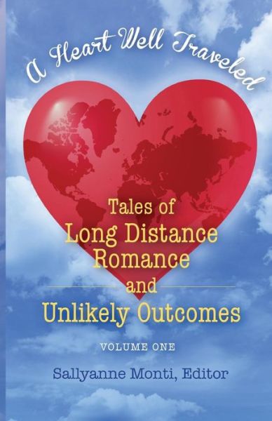 Cover for Sallyanne Monti · A Heart Well Traveled: Tales of Long Distance Romance and Unlikely Outcomes (Paperback Book) (2017)