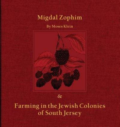 Migdal Zophim: & Farming in the Jewish Colonies of South Jersey - Moses Klein - Books - South Jersey Culture & History Center - 9781947889897 - January 14, 2019