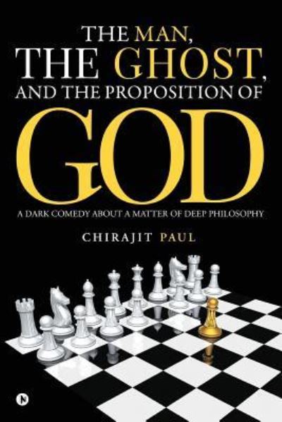 Cover for Chirajit Paul · The man, the ghost, and the proposition of god (Paperback Book) (2017)