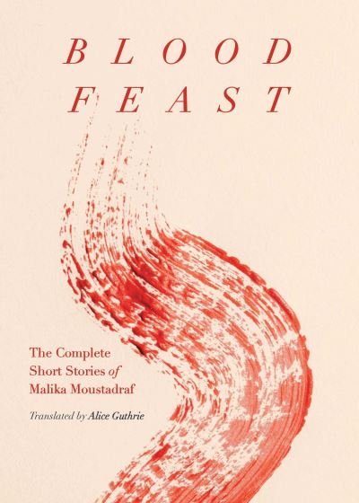 Cover for Malika Moustadraf · Blood Feast: The Complete Short Stories of Malika Moustadraf (Paperback Book) (2022)