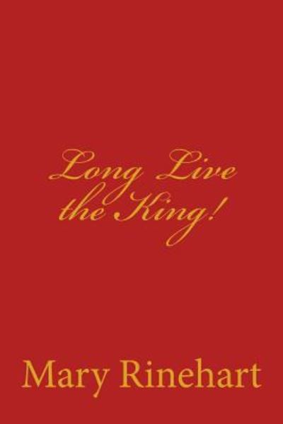 Long Live the King! - Mary Roberts Rinehart - Libros - Createspace Independent Publishing Platf - 9781975749897 - 24 de agosto de 2017