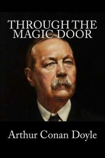 Through the Magic Door - Sir Arthur Conan Doyle - Libros - Createspace Independent Publishing Platf - 9781975864897 - 28 de agosto de 2017