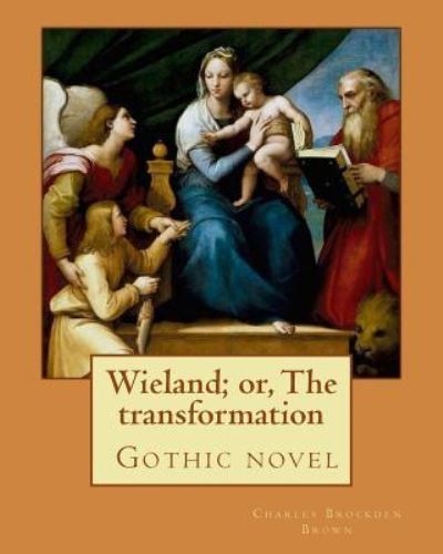 Wieland; or, The transformation. By - Charles Brockden Brown - Kirjat - Createspace Independent Publishing Platf - 9781977505897 - perjantai 22. syyskuuta 2017