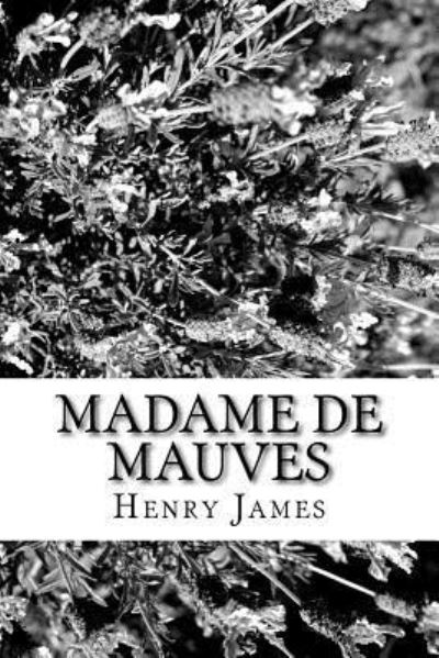 Madame de Mauves - Henry James - Książki - Createspace Independent Publishing Platf - 9781984972897 - 9 lutego 2018