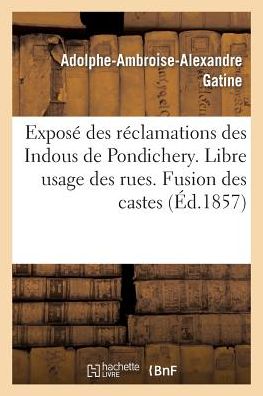 Cover for Gatine-a-a-a · Exposé Des Réclamations Des Indous De Pondichery. Libre Usage Des Rues. Fusion Des Castes (Paperback Book) [French edition] (2013)