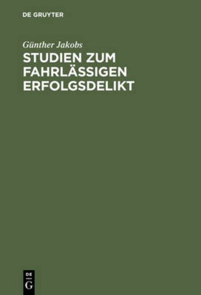 Cover for Gunther Jakobs · Studien Zum Fahrlassigen Erfolgsdelikt (Inbunden Bok) [Reprint 2012 edition] (1972)
