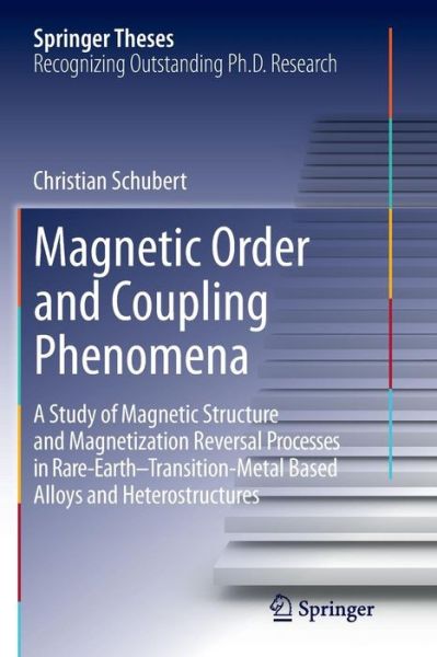 Cover for Christian Schubert · Magnetic Order and Coupling Phenomena: A Study of Magnetic Structure and Magnetization Reversal Processes in Rare-Earth-Transition-Metal Based Alloys and Heterostructures - Springer Theses (Paperback Book) [Softcover reprint of the original 1st ed. 2014 edition] (2016)