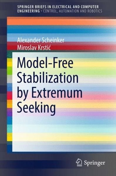 Alexander Scheinker · Model-Free Stabilization by Extremum Seeking - SpringerBriefs in Control, Automation and Robotics (Paperback Book) [1st ed. 2017 edition] (2016)