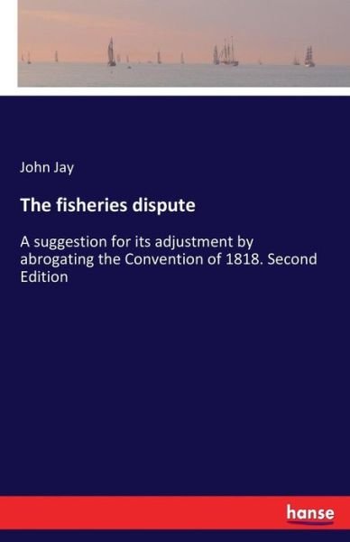Cover for John Jay · The fisheries dispute (Taschenbuch) (2017)