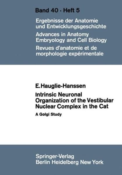 Cover for Eivinn Hauglie-Hanssen · Intrinsic Neuronal Organization of the Vestibular Nuclear Complex in the Cat: A Golgi Study - Advances in Anatomy, Embryology and Cell Biology (Paperback Bog) [1968 edition] (1968)